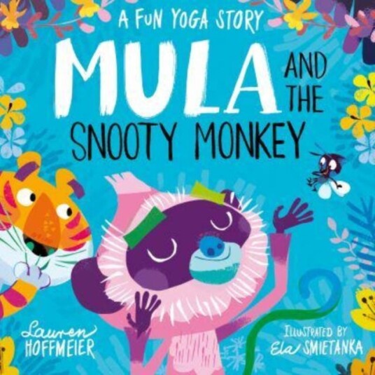 Mula and the Snooty Monkey: A Fun Yoga Story Mula and the Snooty Monkey: A Fun Yoga Story