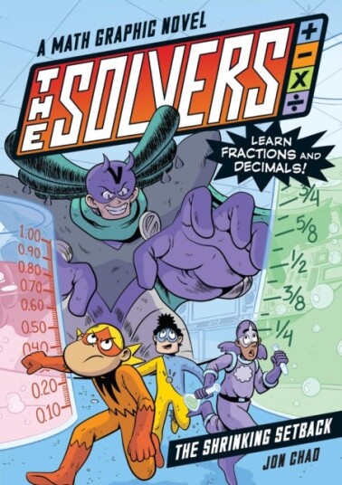 The Solvers Book #2: The Shrinking Setback A Math Graphic Novel: Learn Fractions and Decimals! The Solvers Book #2: The Shrinking Setback A Math Graphic Novel: Learn Fractions and Decimals!