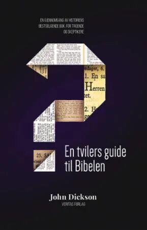 En Tvilers Guide Til Bibelen Av John Dickson En Tvilers Guide Til Bibelen Av John Dickson