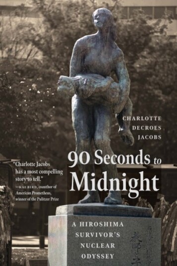 90 Seconds to Midnight  A Hiroshima Survivor's Nuclear Odyssey