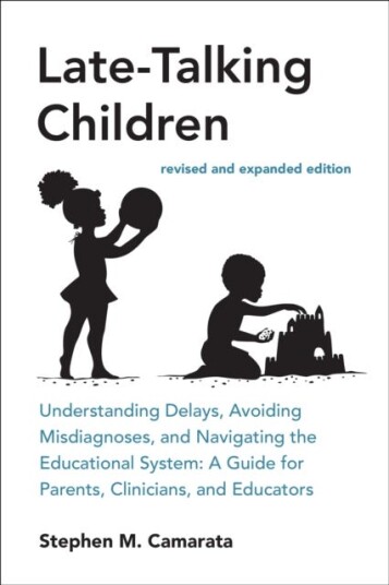 LateTalking Children, revised and expanded edition Understanding Delays, Avoiding Misdiagnoses, and Navigating the Educational System: A Guide for Parents, Clinicians, and Educators