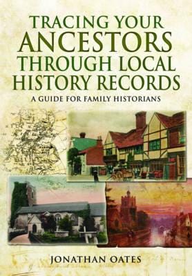 Tracing Your Ancestors Through  Local History Records: A Guide For Family Historians Av Jonathan Oates