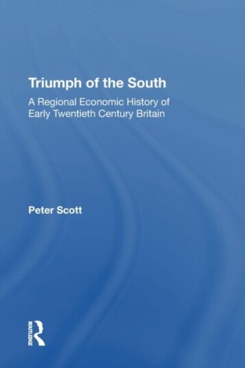 Triumph of the South A Regional Economic History of Early Twentieth Century Britain Triumph of the South A Regional Economic History of Early Twentieth Century Britain