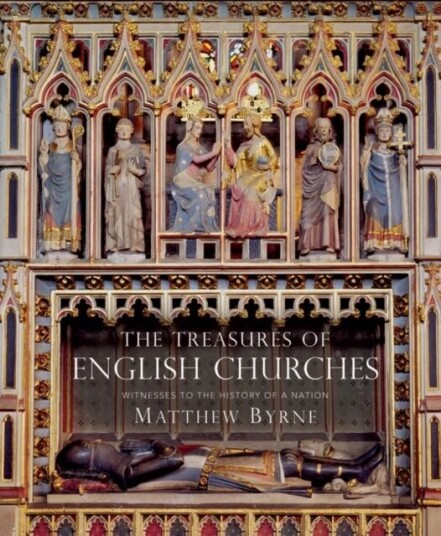 The Treasures Of English Churches Av Dr Matthew Byrne The Treasures Of English Churches Av Dr Matthew Byrne