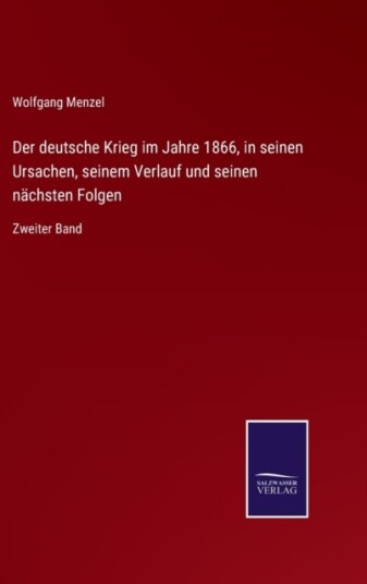 Der deutsche Krieg im Jahre 1866 in seinen Ursachen seinem Verlauf und seinen nachsten Folgen