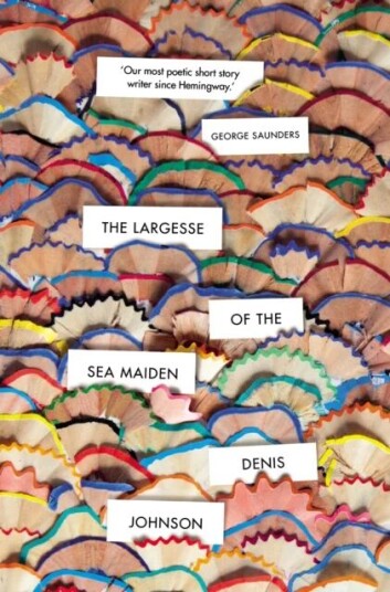 The Largesse of the Sea Maiden av Denis Johnson The Largesse of the Sea Maiden av Denis Johnson