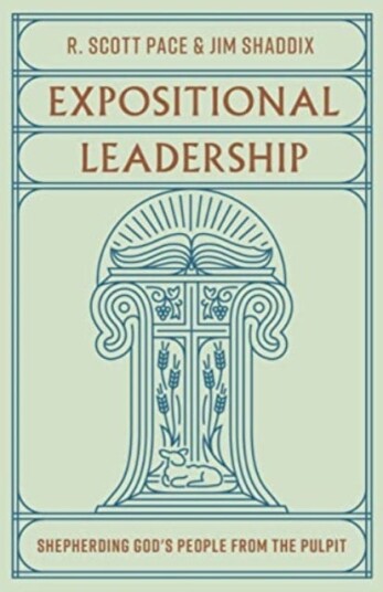 Expositional Leadership  Shepherding God's People from the Pulpit