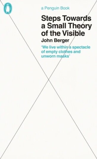 Steps Towards A Small Theory Of The Visible Av John Berger