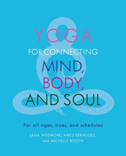 Yoga For Connecting Mind, Body, And Soul Av Amed Bermudez, Michelle Booth, Lana Wedmore