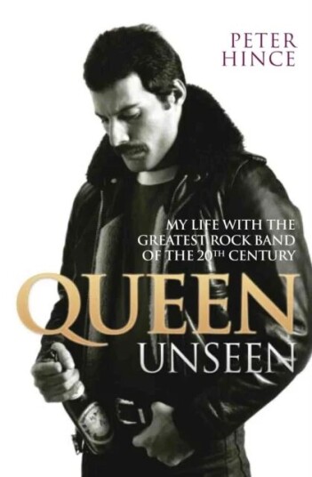 Queen Unseen - My Life With The Greatest Rock Band Of The 20th Century: Revised And With Added Mater Av Peter Hince