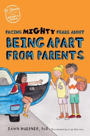 Facing Mighty Fears About Being Apart From Parents Facing Mighty Fears About Being Apart From Parents