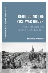 Rebuilding The Postwar Order Av Francine Mckenzie