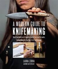 A Modern Guide To Knifemaking Av Laura Zerra