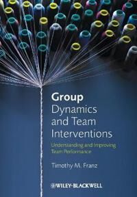Group Dynamics And Team Interventions Av Timothy M. (St. John Fisher College) Franz