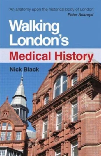 Walking London'S Medical History Second Edition Av Nick (Md Ffph Frcs Drcog Dch Professor Of Health Services Research London School Of Hygiene &a