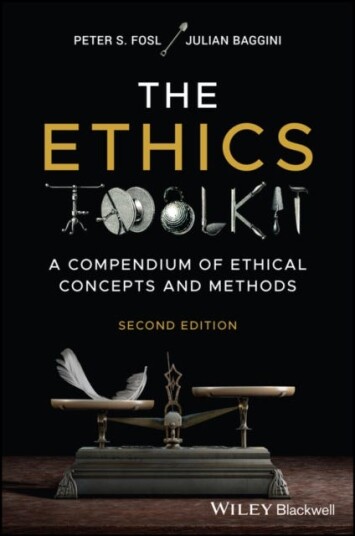 The Ethics Toolkit Av Julian (The Philosophers' Magazine) Baggini, Peter S. (Transylvania University Lexington) Fosl
