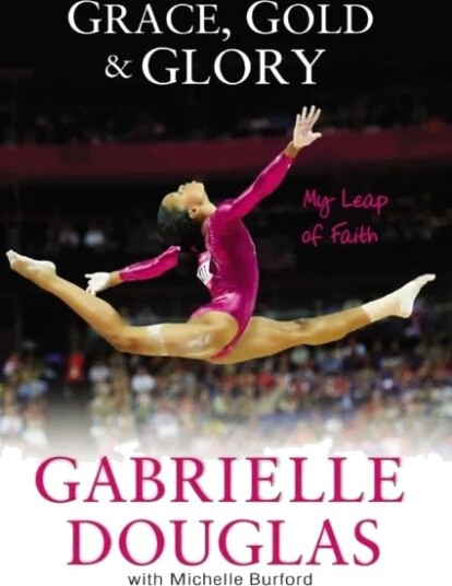 Grace, Gold, And Glory My Leap Of Faith Av Gabrielle Douglas, Michelle Burford Grace, Gold, And Glory My Leap Of Faith Av Gabrielle Douglas, Michelle Burford