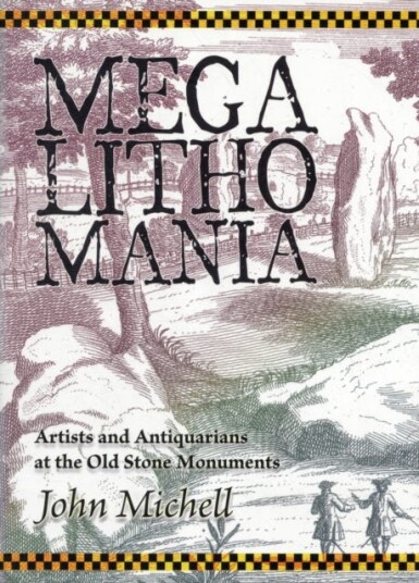 Megalithomania Artists, Antiquarians and Archaeologists at the Old Stone Monuments Megalithomania Artists, Antiquarians and Archaeologists at the Old Stone Monuments