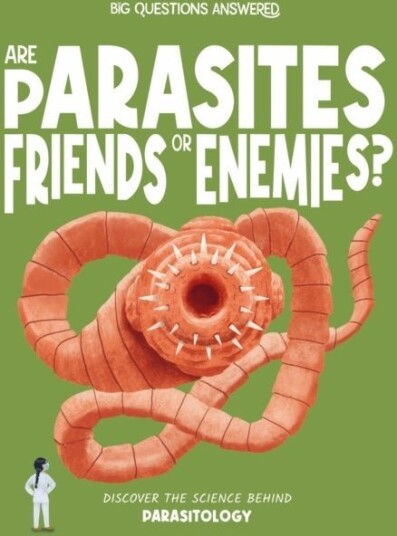Are Parasites Friends or Enemies? Are Parasites Friends or Enemies?
