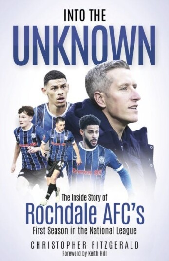 Into the Unknown  The Inside Story of Rochdale AFC’s First Season in the National League