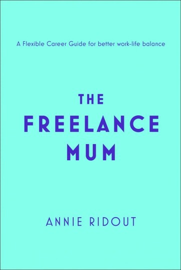 The Freelance Mum Av Annie Ridout