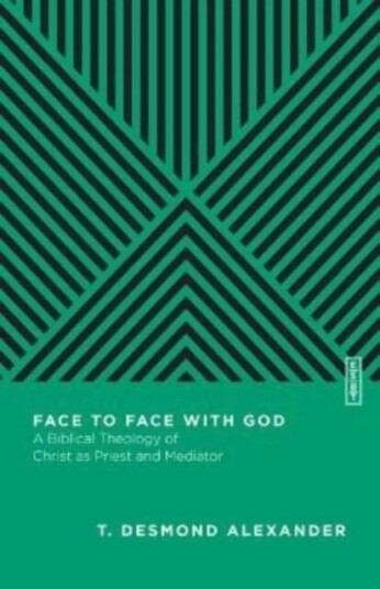 Face To Face With God - A Biblical Theology Of Christ As Priest And Mediator Av T. Desmond Alexander, Benjamin L. Gladd