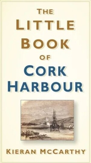 The Little Book Of Cork Harbour Av Kieran Mccarthy The Little Book Of Cork Harbour Av Kieran Mccarthy