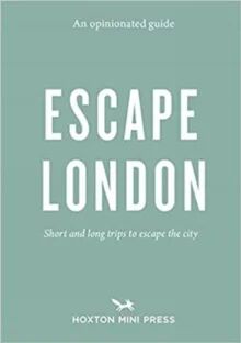 An Opinionated Guide: Escape London Av Sonya Barber