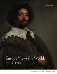 Europe Views The World, 1500-1700 Av Larry Silver