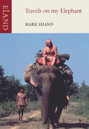 Travels On My Elephant Av Mark Shand Travels On My Elephant Av Mark Shand