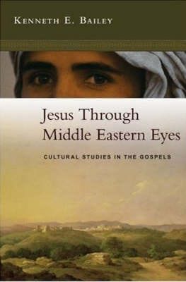 Jesus Through Middle Eastern Eyes  Cultural Studies In The Gospels