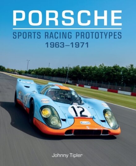 Porsche Sports Racing Prototypes 1963–1971 Porsche Sports Racing Prototypes 1963–1971