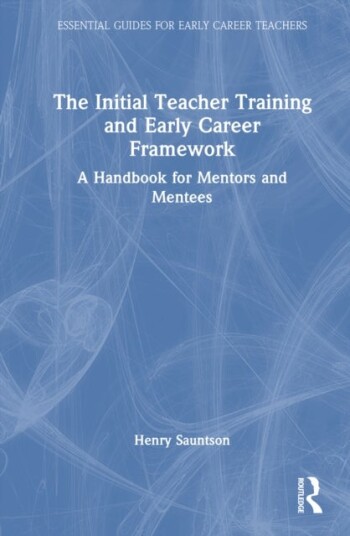 The Initial Teacher Training and Early Career Framework The Initial Teacher Training and Early Career Framework