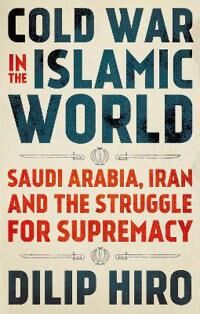 Cold War In The Islamic World Av Dilip Hiro