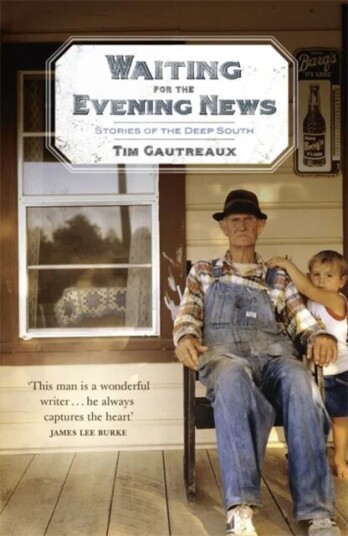Waiting For The Evening News: Stories Of The Deep South Av Tim Gautreaux Waiting For The Evening News: Stories Of The Deep South Av Tim Gautreaux