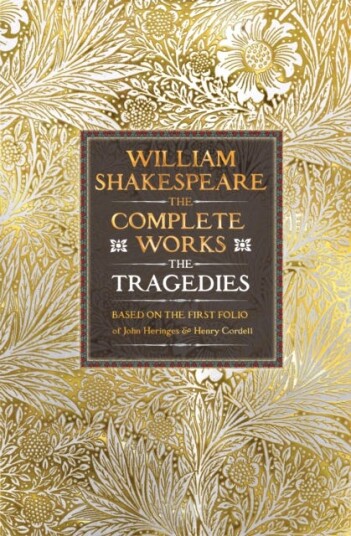 William Shakespeare Complete Works The Tragedies Based on the First Folio of James Heminges and Henry Condell