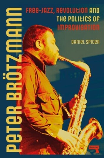 Peter Broetzmann FreeJazz, Revolution and the Politics of Improvisation Peter Broetzmann FreeJazz, Revolution and the Politics of Improvisation