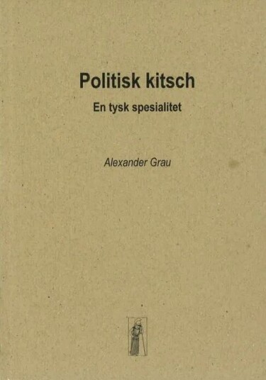 Politisk Kitsch Av Alexander Grau