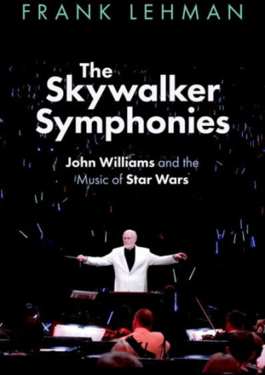 The Skywalker Symphonies John Williams and the Music of Star Wars