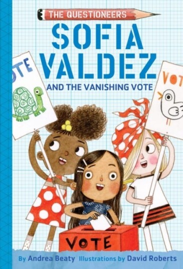 Sofia Valdez and the Vanishing Vote The Questioneers Book #4 Sofia Valdez and the Vanishing Vote The Questioneers Book #4