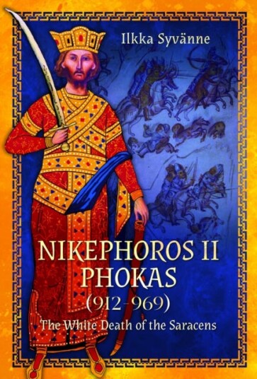 Nikephoros II Phokas, 912–969 The White Death of the Saracens Nikephoros II Phokas, 912–969 The White Death of the Saracens