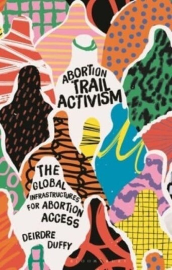 Abortion Trail Activism The Global Infrastructures for Abortion Access