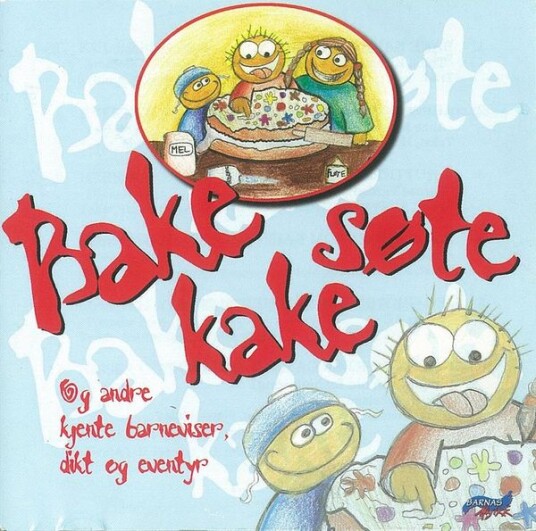 Bake Kake Søte   Og Andre Kjente Barneviser Dikt og Eventyr CD
