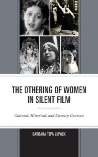 The Othering of Women in Silent Film Cultural, Historical, and Literary Contexts