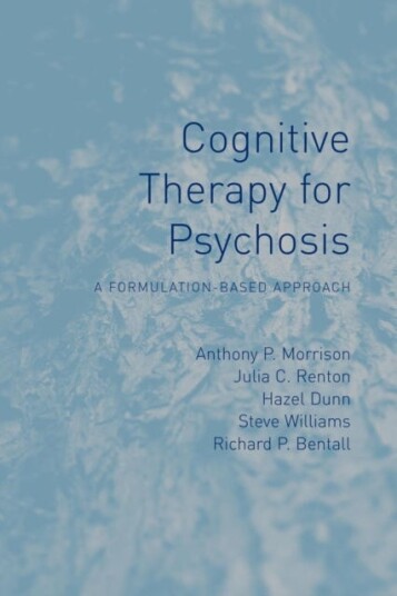 Cognitive Therapy For Psychosis Av Anthony P (University Of Manchester Uk) Morrison, Julia (Bedfordshire And Luton Partnership Trust Uk) Renton