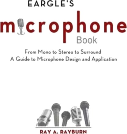Eargle's The Microphone Book From Mono to Stereo to Surround A Guide to Microphone Design and Application