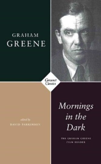 Mornings in the Dark The Graham Greene Film Reader Mornings in the Dark The Graham Greene Film Reader