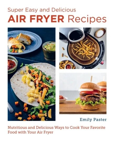 Super Easy And Delicious Air Fryer Recipes Av Emily Paster