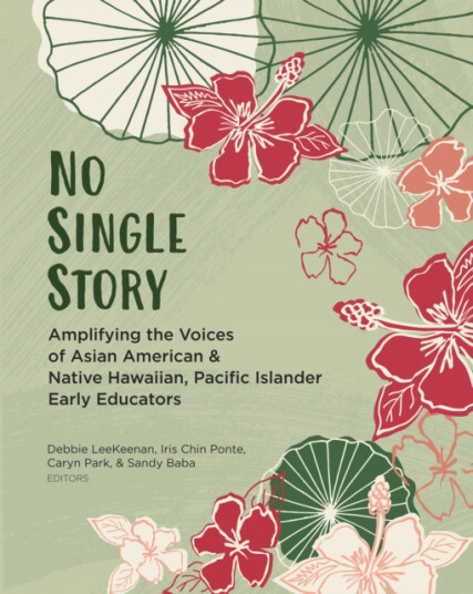 No Single Story  Amplifying the Voices of Asian American and Native Hawaiian, Pacific Islander Early Educators