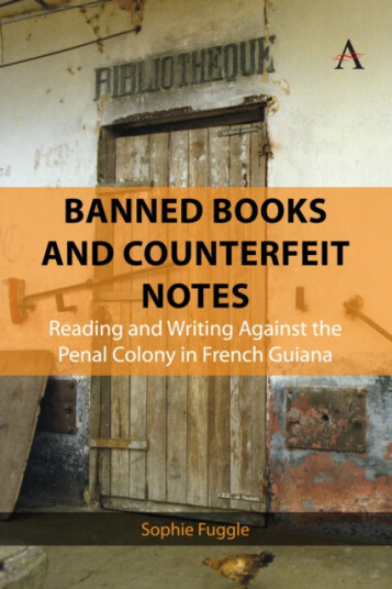 Banned Books and Counterfeit Notes  Reading and Writing Against the Penal Colony in French Guiana